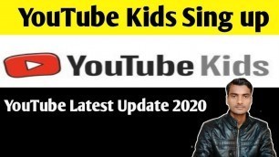 'YouTube big Update 2020 |How to sign up in YouTube kids app'