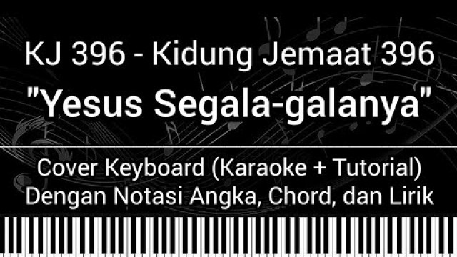 'KJ 396 - Yesus Segala-galanya (Not Angka, Chord, Lirik) Cover Keyboard (Karaoke + Tutorial)'