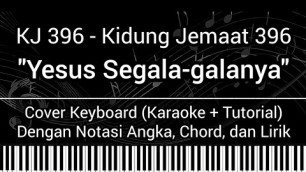 'KJ 396 - Yesus Segala-galanya (Not Angka, Chord, Lirik) Cover Keyboard (Karaoke + Tutorial)'