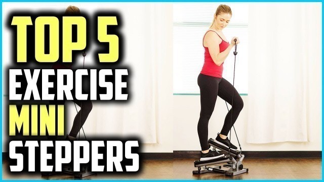 'Top 5 Best Exercise Mini Steppers In 2019'
