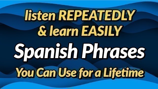 'Spanish phrases you can use for a lifetime — Listen repeatedly and learn easily'