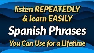 'Spanish phrases you can use for a lifetime — Listen repeatedly and learn easily'