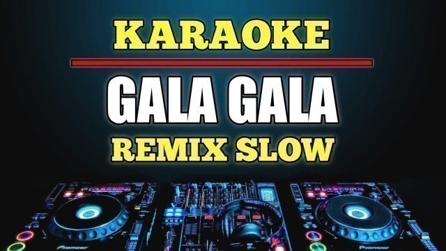 'Karaoke Gala gala - Rhoma Irama Dj remix slow'
