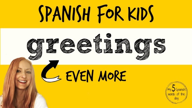 'Spanish Lessons for Kids | More Spanish Greetings for Kids'