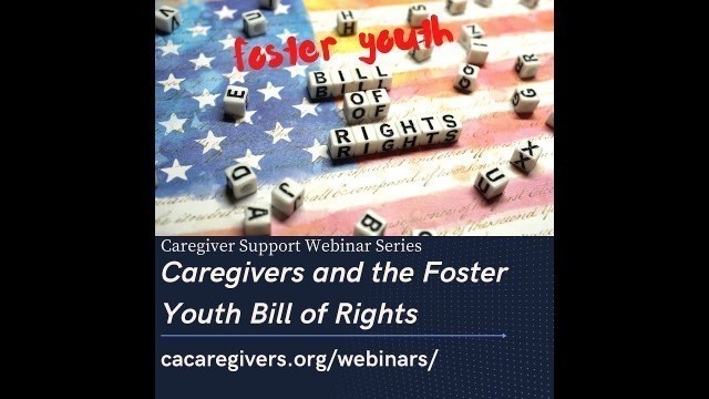 'Caregiver Support Webinar Series: Caregivers & The Foster Youth Bill of Rights'