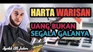 'HARTA WARISAN UANG BUKAN SEGALA GALANYA || Syekh Ali Jaber'