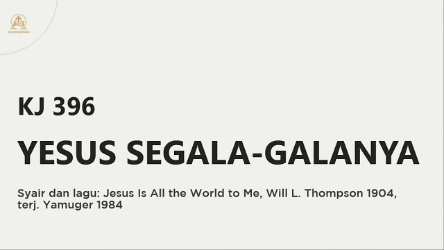 'KJ 396 | Yesus Segala-galanya | Jesus is All the World to Me'