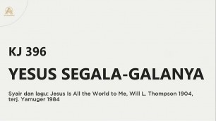 'KJ 396 | Yesus Segala-galanya | Jesus is All the World to Me'