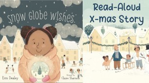 'Kids Book Read Aloud: SNOW GLOBE WISHES BY Erin Dealey| Christmas Stories for Kids'