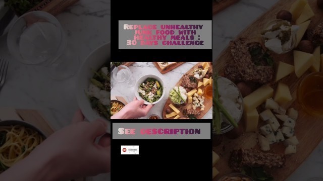 '30-day challenge: Replace unhealthy junk food with a healthy meal.'