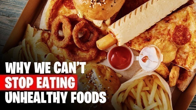 'Why We Can\'t Stop Unhealthy Foods - How To Quit Junk Food'
