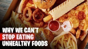 'Why We Can\'t Stop Unhealthy Foods - How To Quit Junk Food'