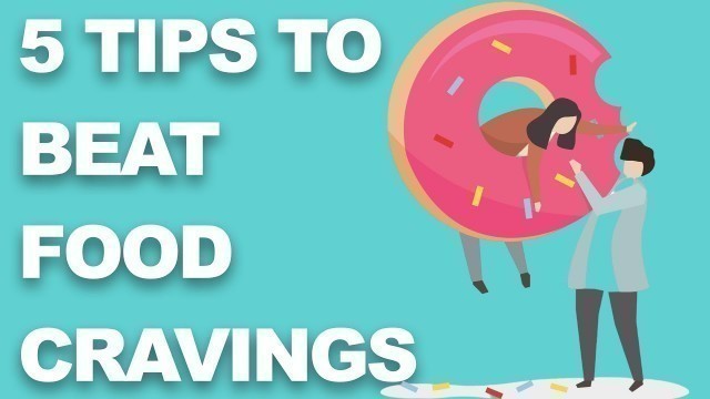 '5 TIPS TO HELP BEAT UNHEALTHY FOOD CRAVINGS'
