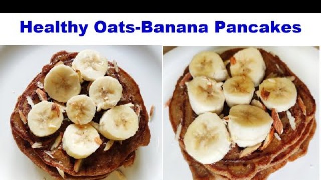 'Healthy Breakfast Recipe | Oats-Banana Pancakes | No Sugar,No Maida , No Eggs'