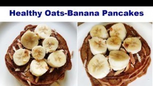 'Healthy Breakfast Recipe | Oats-Banana Pancakes | No Sugar,No Maida , No Eggs'
