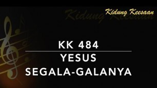 'KK 484 — Yesus Segala-galanya - Jesus is All the World to Me - Kidung Keesaan'