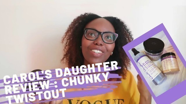 'CAROL\'S DAUGHTER REVIEW| CHUNKY TWISTOUT|PROTECTIVE STYLES|PRODUCT REVIEW| TYPE 4 HAIR|SOUTH AFRICAN'