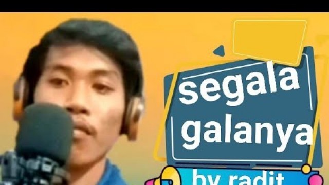 'segala galanya cover by Radit,,,,, dangdut karaoke.'