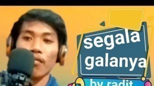 'segala galanya cover by Radit,,,,, dangdut karaoke.'