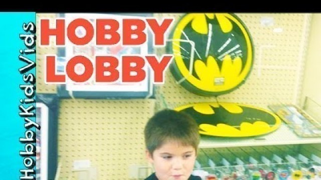 'HobbyKids Visit Hobby Lobby! Craft Store Toys, Art Fun Shopping HobbyKidsVids'