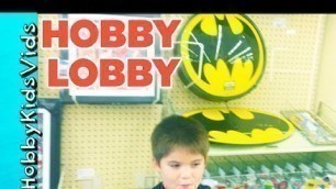'HobbyKids Visit Hobby Lobby! Craft Store Toys, Art Fun Shopping HobbyKidsVids'