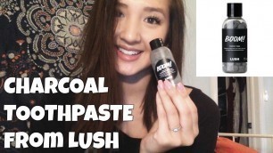 'CHARCOAL TOOTHPASTE | Lush Toothy Tabs Review! Trying BOOM!'