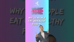 'WHY DO PEOPLE EAT UNHEALTHY FOOD ?'
