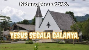 'KJ 396 - YESUS SEGALA GALANYA.'