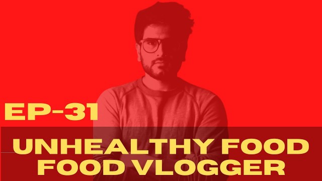 'Ep-31 FOOD VLOGGERS | UNHEALTHY FOOD |FAKE PROMOTIONS | UNHEALTHY RECIPES.'