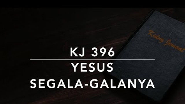 'KJ 396 Yesus Segala-galanya - Jesus is All the World to Me - Kidung Jemaat'