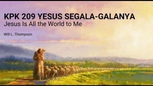 'Jesus Is All The World To Me - KPK 209 - Yesus Segala-galanya'
