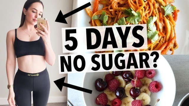 '5 DAYS NO SUGAR CHALLENGE | HOW I QUIT SUGAR + HEALTHY RECIPE IDEAS!'
