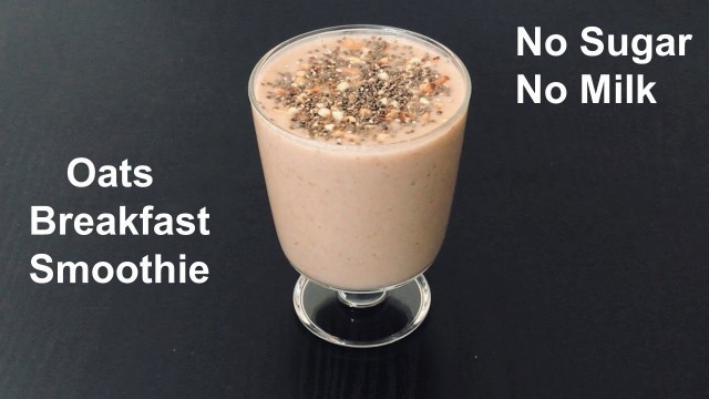 'OATS BREAKFAST SMOOTHIE RECIPE - NO SUGAR | NO MILK - OATS SMOOTHIE RECIPE FOR WEIGHT LOSS'