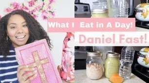 'Daniel Fast | What I Eat In A Day!'