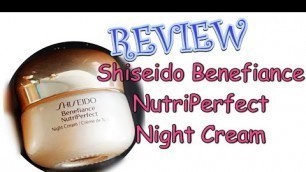 'Review Shiseido Benefiance NutriPerfect Night Cream| Japanese skincare'