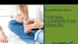 'Toenail Clippers for the Elderly (Safe Senior Foot Care!)'