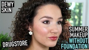 'Full Face Drugstore Makeup WITHOUT Foundation - Summer Tutorial'