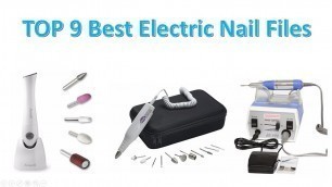 'TOP 9 Best Electric Nail Files in 2020 Update You Can Buy on Amazon'