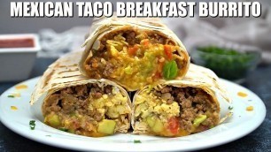 'Mexican Taco Breakfast Burrito - Sweet and Savory Meals'