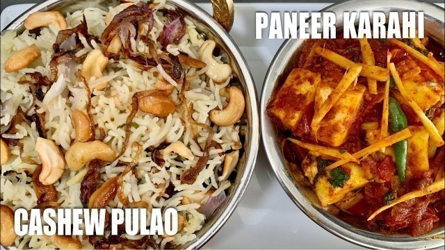 'CASHEW PULAO| PANEER KARAHI | VEGETARIAN RECIPES |LUNCH RECIPES'