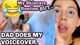 MY SKINCARE ROUTINE BUT.. MY DAD DOES MY VOICEOVER OMG LOL.