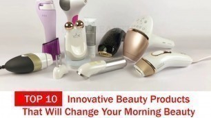 'TOP 10 Innovative Beauty Products That Will Change Your Morning Beauty Routine | 2020'