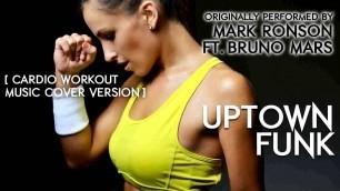'Uptown Funk (Cardio Workout Music Remix) [Cover Tribute to Mark Ronson ft. Bruno Mars] - 135 BPM'