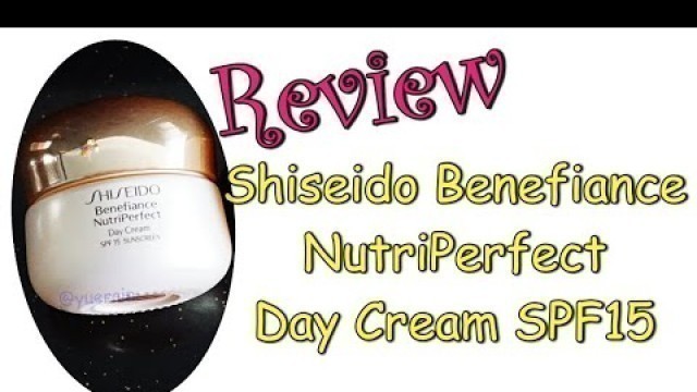 'Review Shiseido Benefiance NutriPerfect Day Cream SPF15 | Japanese skincare product'