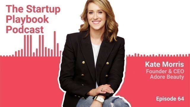 Growth through customer loyalty - Kate Morris (CEO - Adore Beauty) | Startup Playbook Ep064