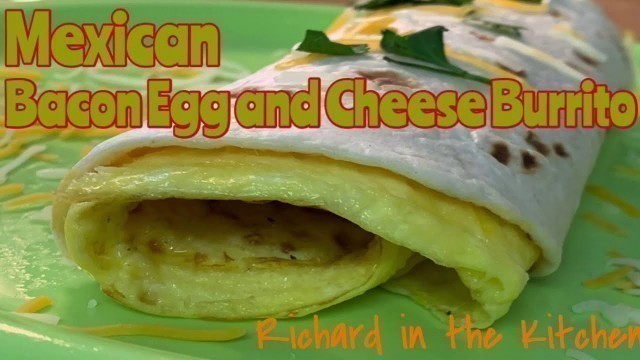'MEXICAN BACON, EGG AND CHEESE BREAKFAST BURRITO | RICHARD IN THE KITCHEN'