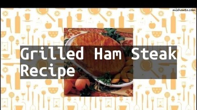 'Recipe Grilled Ham Steak Recipe'