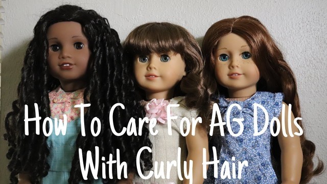 How To Care For AG Dolls With Curly Hair