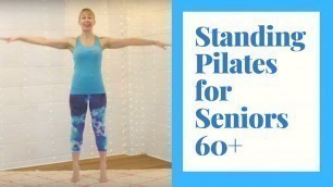 'Standing Pilates for Seniors- 30 minutes of exercise to Improve Strength & Build Confidence'