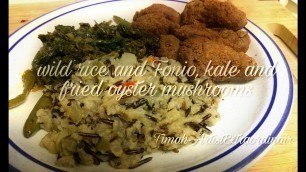 Alkaline dinner with fried mushrooms, kale, wild rice with Fonio